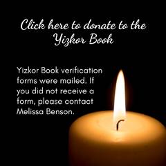 Click here to donate to the Yizkor Book. Yizkor Book verification forms were mailed. If you did not receive a form, please contact Melissa Benson.